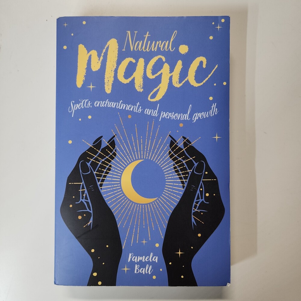 Natural Magic : Spells, Enchantments and Personal Growth by Pamela Ball...